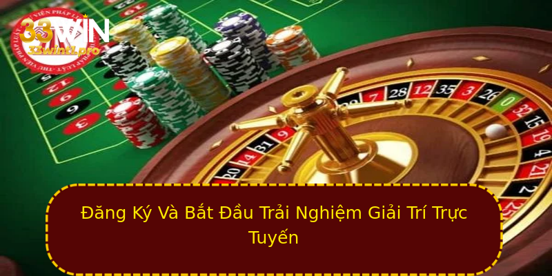 Đăng Ký Và Bắt Đầu Trải Nghiệm Giải Trí Trực Tuyến Đăng Ký Và Bắt Đầu Trải Nghiệm Giải Trí Trực Tuyến