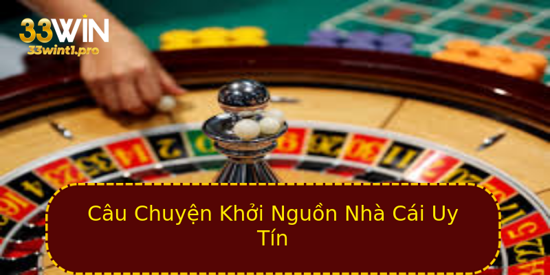 Câu Chuyện Khởi Nguồn Nhà Cái Uy Tín Câu Chuyện Khởi Nguồn Nhà Cái Uy Tín