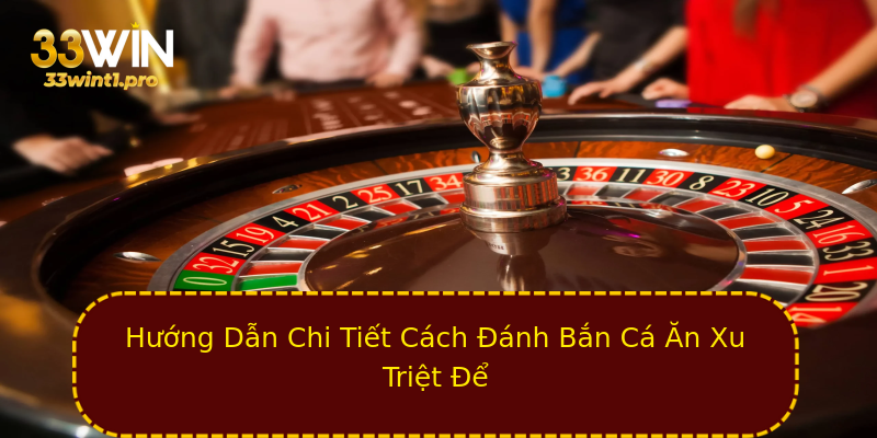Hướng Dẫn Chi Tiết Cách Đánh Bắn Cá Ăn Xu Triệt Để Hướng Dẫn Chi Tiết Cách Đánh Bắn Cá Ăn Xu Triệt Để
