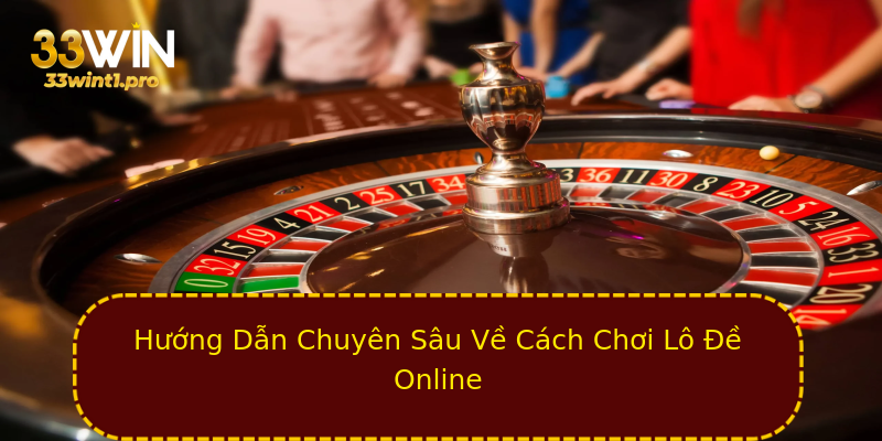 Hướng Dẫn Chuyên Sâu Về Cách Chơi Lô Đề Online Hướng Dẫn Chuyên Sâu Về Cách Chơi Lô Đề Online