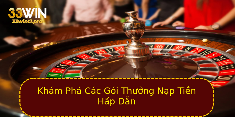 Khám Phá Các Gói Thưởng Nạp Tiền Hấp Dẫn Khám Phá Các Gói Thưởng Nạp Tiền Hấp Dẫn