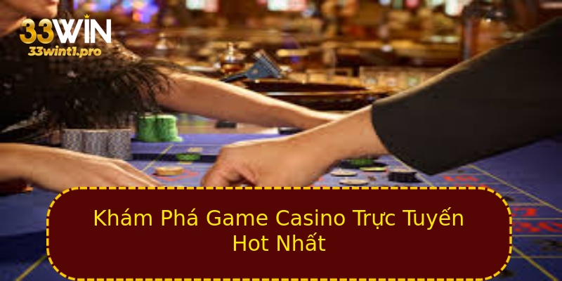 Khám Phá Game Casino Trực Tuyến Hot Nhất Khám Phá Game Casino Trực Tuyến Hot Nhất
