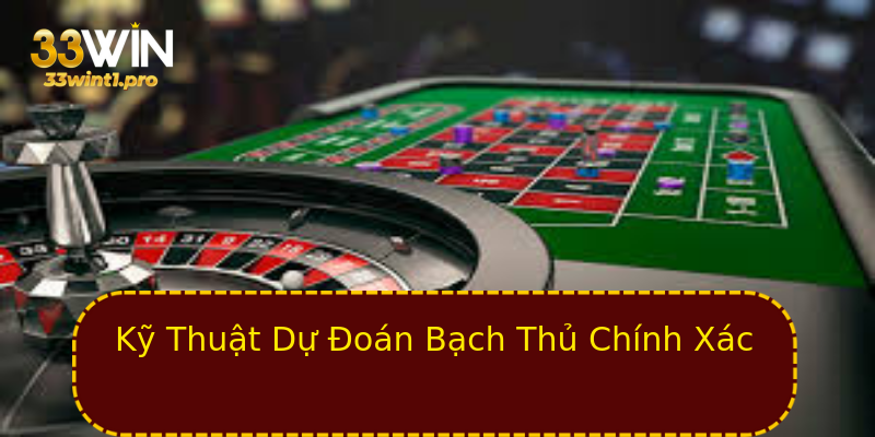 Kỹ Thuật Dự Đoán Bạch Thủ Chính Xác Kỹ Thuật Dự Đoán Bạch Thủ Chính Xác