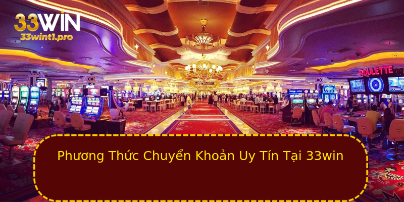 Phương Thức Chuyển Khoản Uy Tín Tại 33win Phương Thức Chuyển Khoản Uy Tín Tại 33win