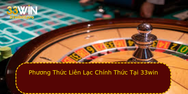 Phương Thức Liên Lạc Chính Thức Tại 33win Phương Thức Liên Lạc Chính Thức Tại 33win