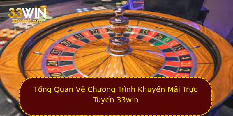 Tổng Quan Về Chương Trình Khuyến Mãi Trực Tuyến 33win Tổng Quan Về Chương Trình Khuyến Mãi Trực Tuyến 33win