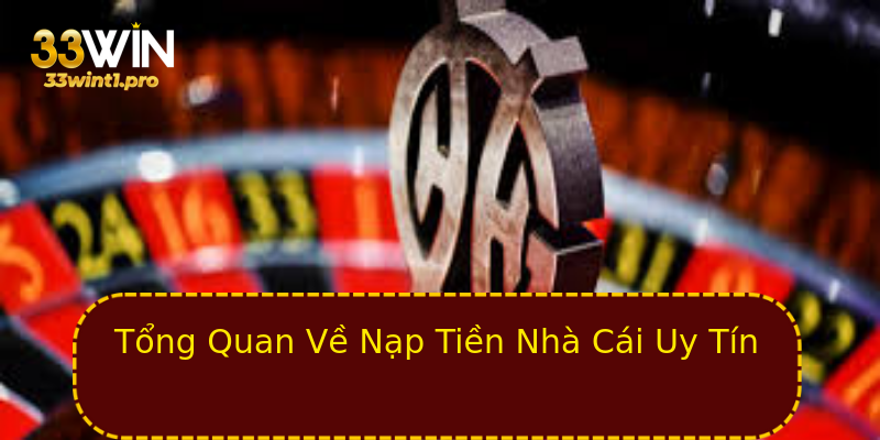 Tổng Quan Về Nạp Tiền Nhà Cái Uy Tín Tổng Quan Về Nạp Tiền Nhà Cái Uy Tín