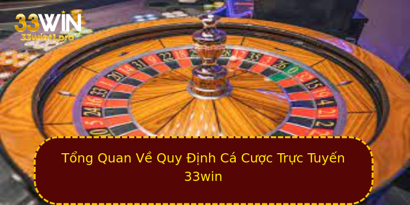 Tổng Quan Về Quy Định Cá Cược Trực Tuyến 33win Tổng Quan Về Quy Định Cá Cược Trực Tuyến 33win