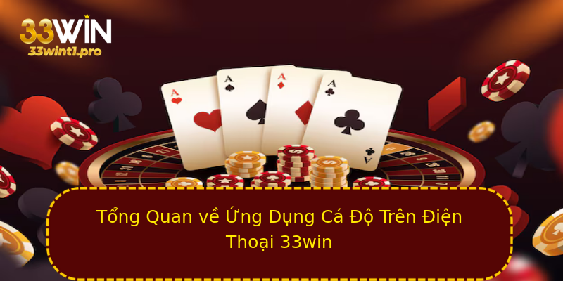 Tổng Quan về Ứng Dụng Cá Độ Trên Điện Thoại 33win Tổng Quan về Ứng Dụng Cá Độ Trên Điện Thoại 33win