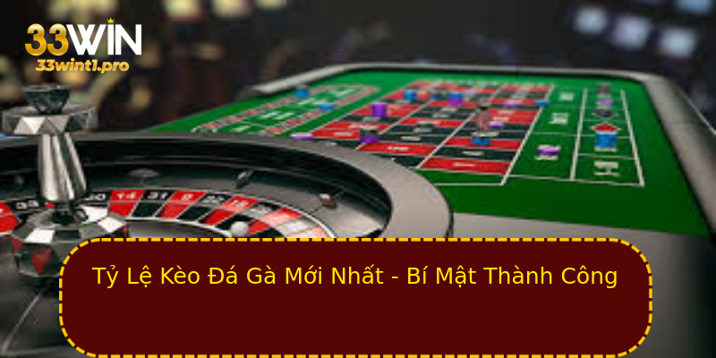 Tỷ Lệ Kèo Đá Gà Mới Nhất - Bí Mật Thành Công Tỷ Lệ Kèo Đá Gà Mới Nhất - Bí Mật Thành Công